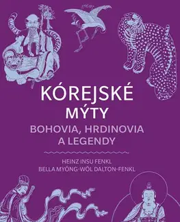 Mytológia Kórejské mýty: Bohovia, hrdinovia a legendy - Heinz Dalton-Fenkl,Bella Myong-Wol Dalton-Fenkl,Heinz Insu Fenkl
