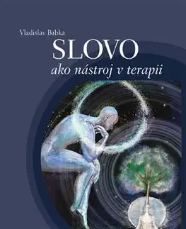 Psychológia, etika Slovo ako nástroj v terapii - Vladislav Babka