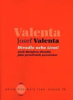 Divadlo - teória, história,... Divadlo nebo život! - Josef Valenta