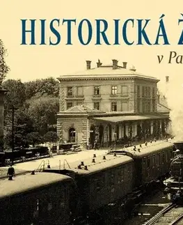 Obrazové publikácie Historická železnice v Pardubickém kraji - Kolektív autorov