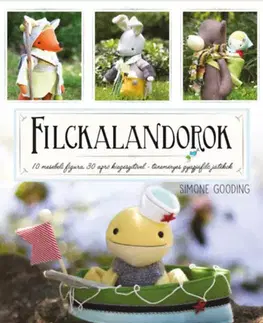 Pletenie, hačkovanie, vyšívanie, paličkovanie Filckalandorok - 10 mesebeli figura 30 apró kiegészítővel - tüneményes gyapjúfilc játékok - Simone Gooding