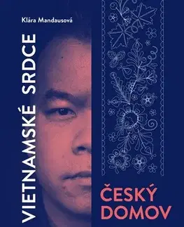 Sociológia, etnológia Vietnamské srdce, český domov - Klára Mandausová