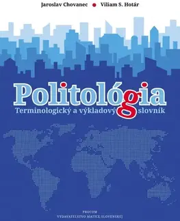 Politológia Politológia - terminologický a výkladový slovník - Jaroslav Chovanec,Viliam S. Hotár