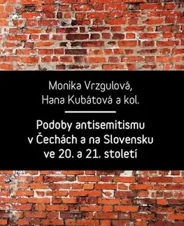Sociológia, etnológia Podoby antisemitismu v Čechách a na Slovensku v 20. a 21. století - Monika Vrzgulová,Hana Kubátová a kolektiv