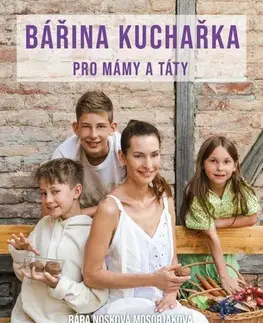 Kuchárky - ostatné Bářina kuchařka pro mámy a táty - Bára Nosková Mosorjaková