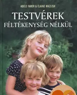 Výchova, cvičenie a hry s deťmi Testvérek féltékenység nélkül - Adele Faber,Elaine Mazlish