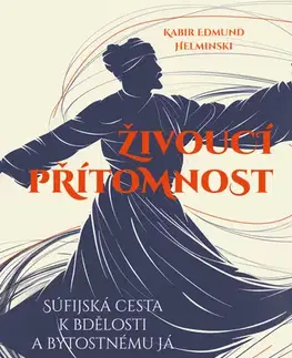 Islam Živoucí přítomnost - Kabir Edmund Helminski,Barrister & Principal,Lenka Bělková
