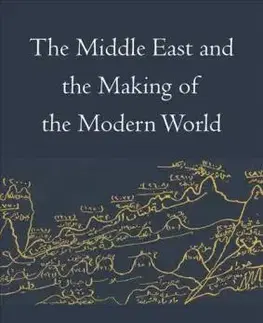 Politológia Middle East and Making of Modern World - Cyrus Schayegh