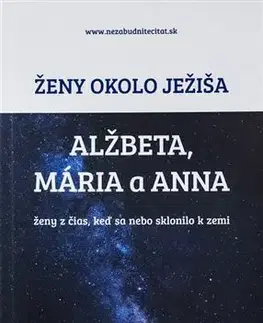 Kresťanstvo Ženy okolo Ježiša: Alžbeta, Mária a Anna - Zuzana Vaľovská