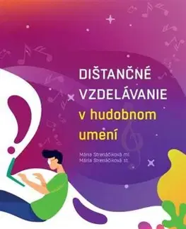 Pedagogika, vzdelávanie, vyučovanie Dištančné vzdelávanie v hudobnom umení - Mária Strenáčiková