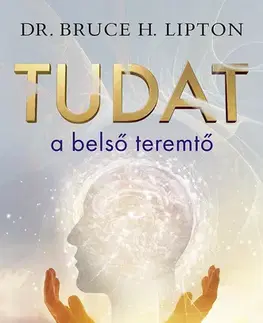 Ezoterika - ostatné Tudat a belső teremtő - Bruce Lipton