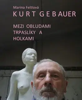 Fejtóny, rozhovory, reportáže Mezi obludami, trpaslíky a holkami - Kurt Gebauer,Marina Feltlová