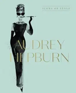 Dizajn, úžitkové umenie, móda Audrey Hepburn: Icons Of Style