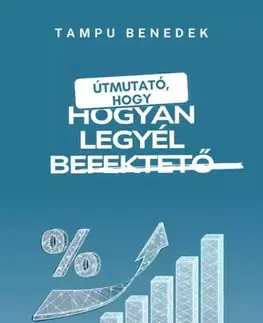 Financie, finančný trh, investovanie Hogyan legyél befektető? - Tampu Benedek Ferenc