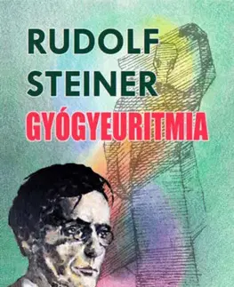 Ezoterika - ostatné Gyógyeuritmia - Rudolf Steiner