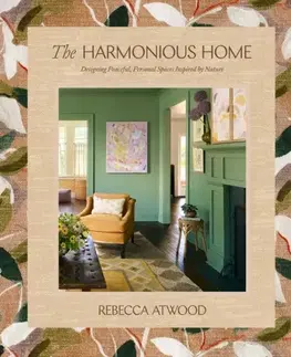 Domov, zariaďovanie The Harmonious Home - Rebecca Atwood