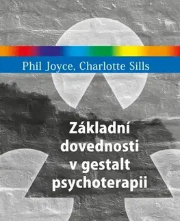 Psychológia, etika Základní dovednosti v gestalt psychoterapii - Phil Joyce,Charlotte Sills