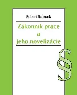 Pracovné právo Zákonník práce a jeho novelizácie - Robert Schronk