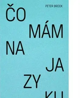 Divadlo - teória, história,... Čo mám na jazyku - Peter Brook,Zuzana Vajdičková