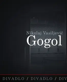 Umenie - ostatné SUPRAPHON a.s. Divadlo, divadlo, divadlo - Nikolaj Vasiljevič Gogol