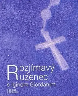 Kresťanstvo Rozjímavý ruženec s Iginom Giordanim - Igino Giordani