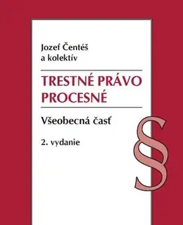 Trestné právo Trestné právo procesné. Všeobecná časť, 2. vydanie - Jozef Čentéš,Kolektív autorov