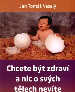 Zdravoveda, ochorenia, choroby Chcete být zdraví a nic o svých tělech nevíte - Jan Tomáš Veselý