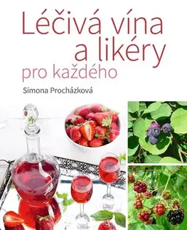 Prírodná lekáreň, bylinky Léčivá vína a likéry pro každého - Simona Procházková