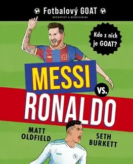 Pre chlapcov Messi vs. Ronaldo: Kdo z nich je GOAT? - Matt Oldfield,Jan Dvořák,Seth Burkett