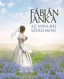 Historické romány Az Anna-bál szerelmesei - Janka Fábián