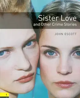 Učebnice a príručky Sister Love and Other Crime Stories Oxford Bookworms Library 1 - John Escott,Gavin Reece