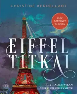 Beletria - ostatné Eiffel titkai - Egy halhatatlan szerelem emlékműve - Christine Kerdellant