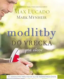 Kresťanstvo Modlitby do vrecka pre otcov - Max Lucado,Mark Mynheir