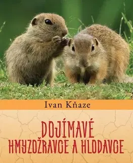 Biológia, fauna a flóra Dojímavé hmyzožravce a hlodavce - Ivan Kňaze