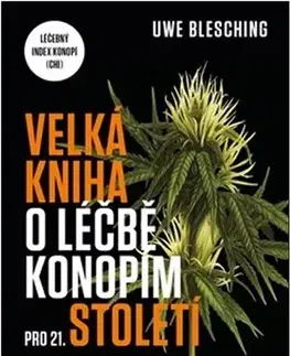 Alternatívna medicína - ostatné Velká kniha o léčbě konopím pro 21. století - Uwe Blesching