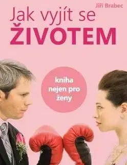 Psychológia, etika Jak vyjít se životem - Jiří Brabec