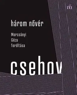 Dráma, divadelné hry, scenáre Három nővér - Morcsányi Géza fordítása - Csehov Anton Paulovics