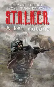 Sci-fi a fantasy S.T.A.L.K.E.R. - A két mutáns - Roman Kulikov,Jerzy Tumanovszkij