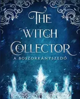 Sci-fi a fantasy The Witch Collector - A Boszorkányszedő - Charissa Weaks