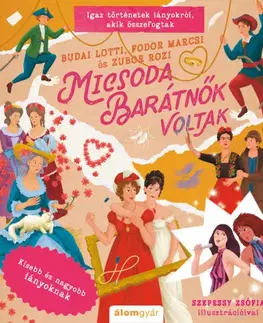 Pre dievčatá Micsoda barátnők voltak - Igaz történetek lányokról, akik összefogtak - Lotti Budai,Rozi Zubor,Fodor Marcsi