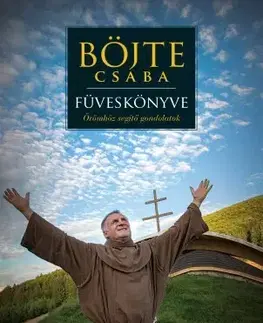 Kresťanstvo Böjte Csaba füveskönyve - Csaba Böjte,Levente Csender