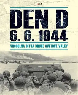 História - ostatné Den D 6. 6. 1944 - Vrcholná bitva druhé světové války - Edward Stephen Ambrose