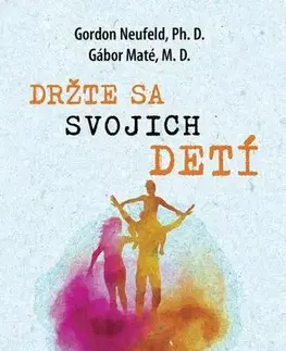Rodičovstvo, rodina Držte sa svojich detí - Gabor Maté