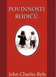 Výchova, cvičenie a hry s deťmi Povinnosti rodičů - John Charles Ryle