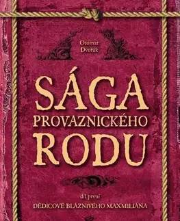 Romantická beletria Sága provaznického rodu (1. díl - Dědicové bláznivého Maxmiliána) - Otomar Dvořák