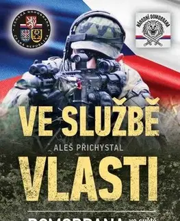 Armáda, zbrane a vojenská technika Ve službě vlasti - Domobrana ve světě i u nás - Aleš Přichystal