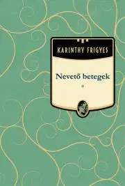 Svetová beletria Nevető betegek - Frigyes Karinthy