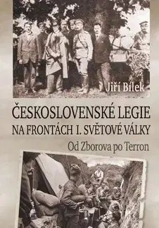 Prvá svetová vojna Československé legie na frontách I. světové války - Jiří Bílek