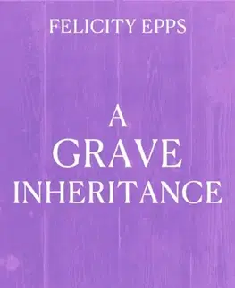 Young adults The Society of Free Spirits: A Grave Inheritance - Felicity Epps