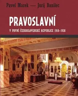 Kresťanstvo Pravoslavní v první Českosovenské Republice 1918-1938 - Marek Pavel,Jurij Danilec
